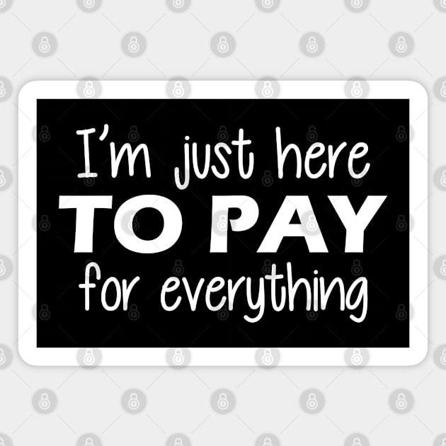 Vacation - I'm just here to pay for everything Magnet by KC Happy Shop